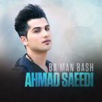 Ahmad Saeedi Ba Man Bash
